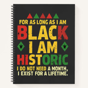 For as Long as I Am Black, I'm Historic Notebook