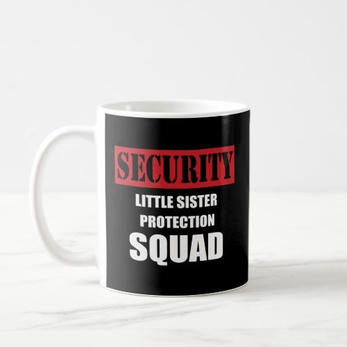 For Big Brother_Security Sister Protection Squad  Coffee Mug