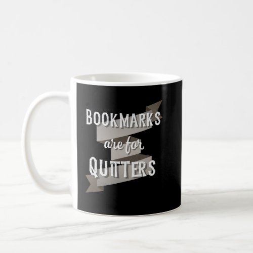 for Book  and Readers Bookmarks are for Quitters  Coffee Mug