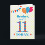 For Brother 11th Birthday Bunting Balloons Card<br><div class="desc">A colorful birthday card for an 11-year-old brother, The large number 11 filled with an orange, red and blue pattern, outlined in bright blue. There are balloons and bunting at the top, in matching colors and the front cover greeting is, 'Brother, you're 11 today!' in bright red and blue lettering,...</div>
