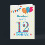 For Brother 12th Birthday Bunting Balloons Card<br><div class="desc">A colourful birthday card for an 12-year-old brother, The large number 12 is filled with an orange, red and blue pattern, outlined in bright blue. There are balloons and bunting at the top, in matching colours and the front cover greeting is, 'Brother, you're 12 today!' in bright red and blue...</div>