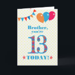 For Brother 13th Birthday Bunting Balloons Card<br><div class="desc">A colourful birthday card for an 13-year-old brother, The large number 13 is filled with an orange, red and blue pattern, outlined in bright blue. There are balloons and bunting at the top, in matching colours and the front cover greeting is, 'Brother, you're 13 today!' in bright red and blue...</div>