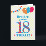 For Brother 18th Birthday Bunting Balloons Card<br><div class="desc">A colorful birthday card for a 18-year-old brother, The large number 18 is filled with an orange, red and blue pattern, outlined in bright blue. There are balloons and bunting at the top, in matching colors and the front cover greeting is, 'Brother, you're 18 today!' in bright red and blue...</div>