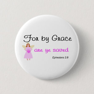 For by grace are ye saved Ephesians 2:8 Pinback Button