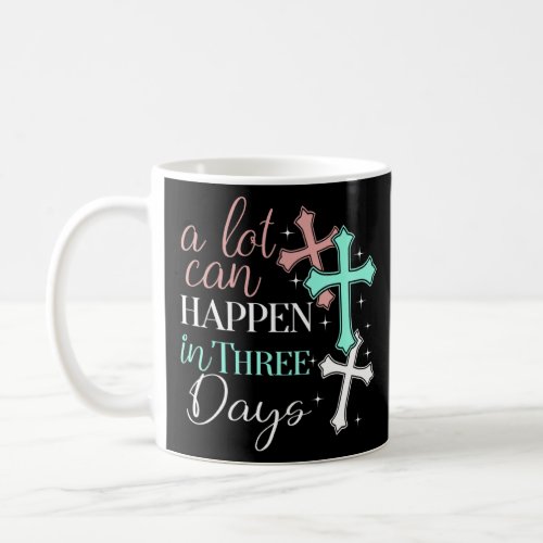 For Christian Easter Day A Lot Can Happen In Three Coffee Mug
