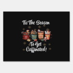 For Christmas Is More Coffee Tis The Season To Get Sign