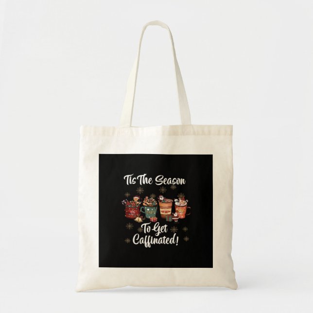 For Christmas Is More Coffee Tis The Season To Get Tote Bag (Front)