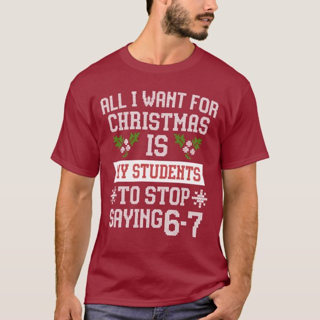 For Christmas is my students is stop saying 67 T-Shirt (Front)