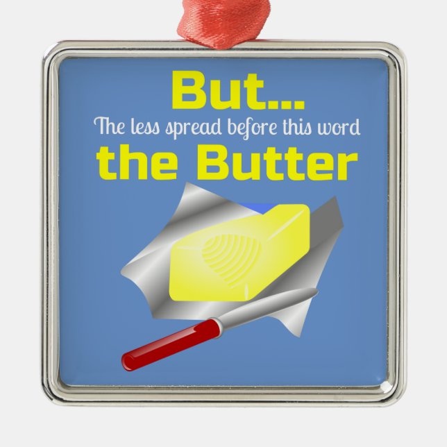 For Christmas put Butter on everything Metal Ornament (Front)