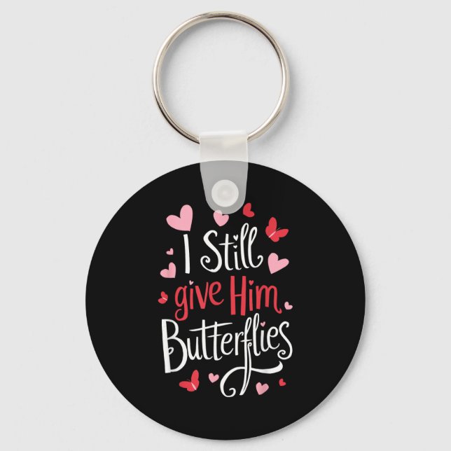 For Couples _ I Still Give Him Butterflies _ Funny Keychain (Front)