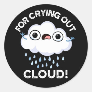 For Crying Out Cloud Funny Weather Pun Dark BG Classic Round Sticker