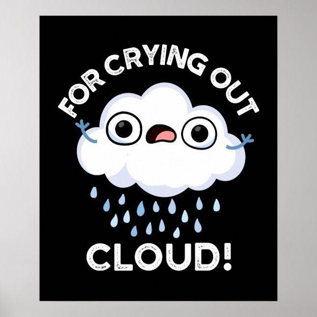 For Crying Out Cloud Funny Weather Pun Dark BG Poster (Front)