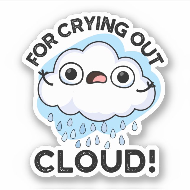 For Crying Out Cloud Funny Weather Pun  Sticker (Front)