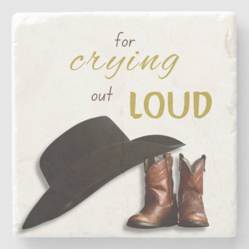 For Crying Out Loud  Southern Quotes  Cowboy  Stone Coaster