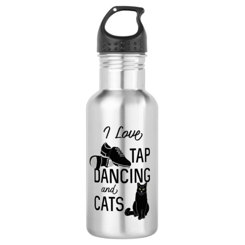 For Dancers I Love Tap Dancing and Cats Stainless Steel Water Bottle