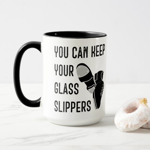 For Dancers You Can Keep Your Glass Slippers Mug