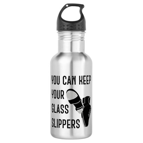 For Dancers You Can Keep Your Glass Slippers Stainless Steel Water Bottle
