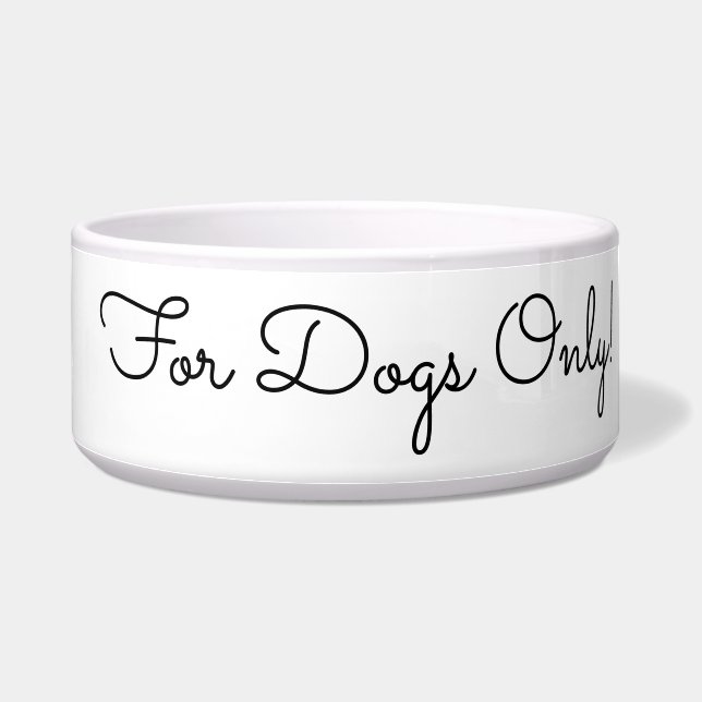 For Dogs Only! Funny Message, Black Script Bowl (Right)