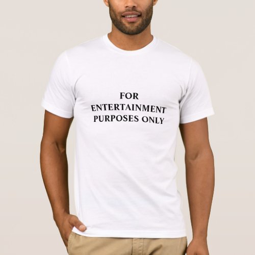 FOR ENTERTAINMENT PURPOSES ONLY T_Shirt