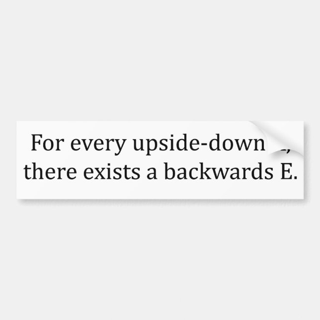 For every A there exists E - (white bumper) Bumper Sticker (Front)
