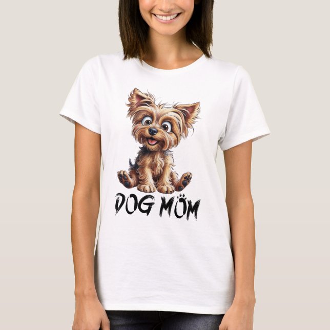 For every Dog Mom: Adorable Yorkie T-Shirt (Front)