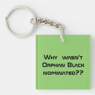 for fan why wasnt Orphan black nominated? Keychain