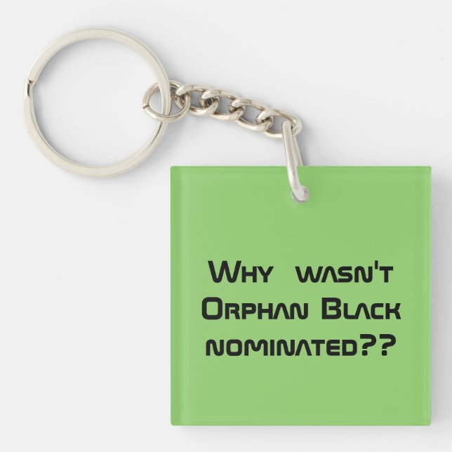for fan why wasnt Orphan black nominated? Keychain (Front)