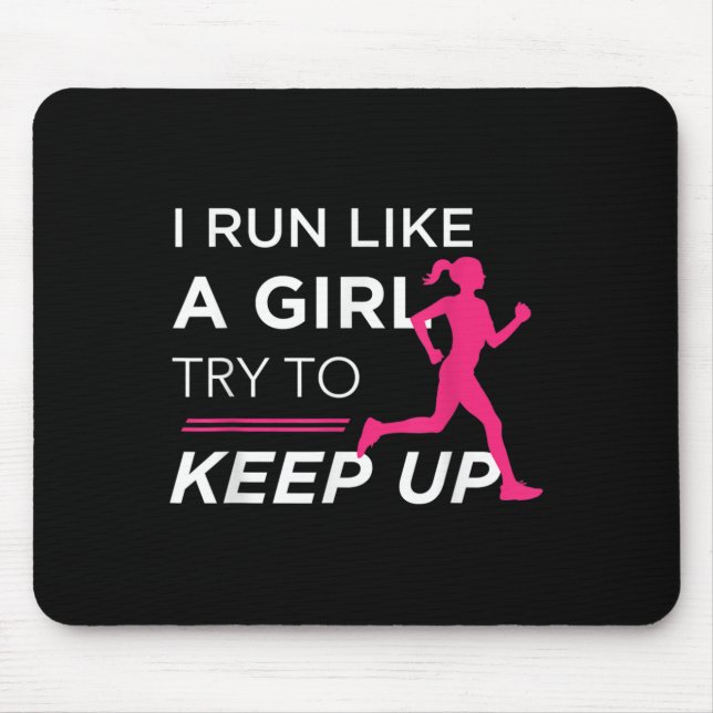 For Female Runners - I Run Like A Girl Try To Keep Mouse Pad (Front)