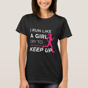 For Female Runners - I Run Like A Girl Try To Keep T-Shirt