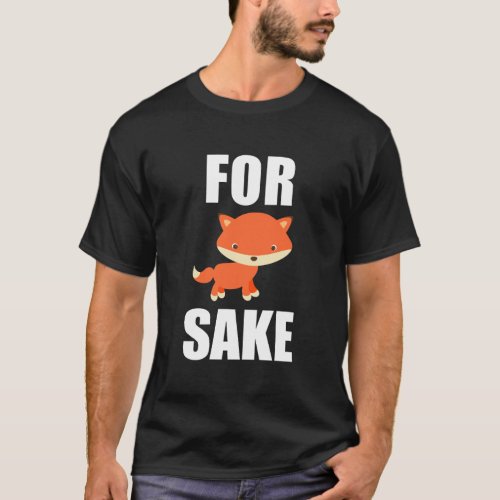 For Fox Sake Funny Fox Animal Puns T_Shirt