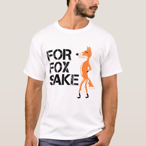 For Fox Sake Funny Fox Meme T_Shirt
