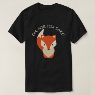 For Fox Sake T-Shirt