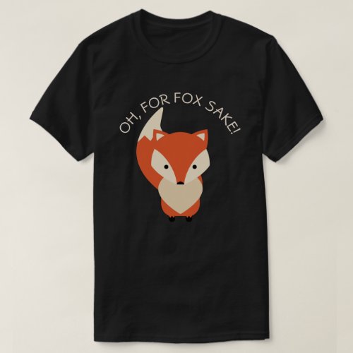 For Fox Sake T_Shirt