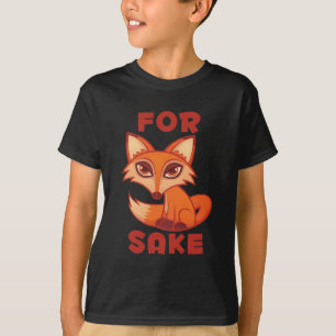 For Fox Sake T-Shirt