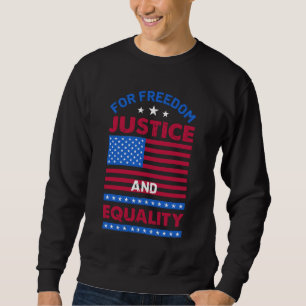 For Freedom, Justice and Equality Sweatshirt