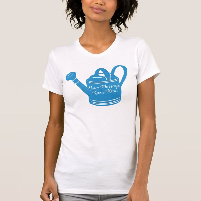 For Gardeners Custom Message Watering Can T-Shirt (Front)