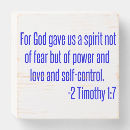 For God gave us a spirit not of fear but of power Wooden Box Sign