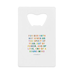For God Hath Not Given Us    2 Timothy 1:7 Credit Card Bottle Opener