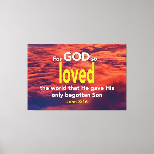 FOR GOD SO LOVED THE WORLD John 316  Canvas Print