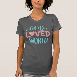For God So Loved the World, Ladies T-Shirt
