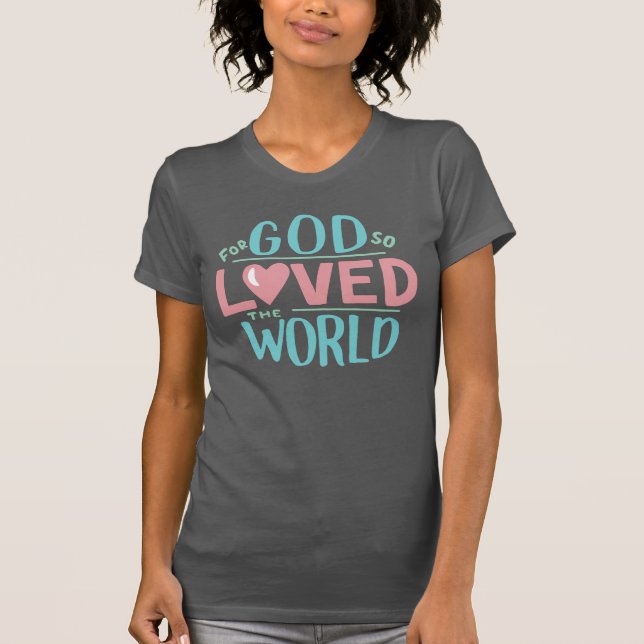 For God So Loved the World, Ladies T-Shirt (Front)