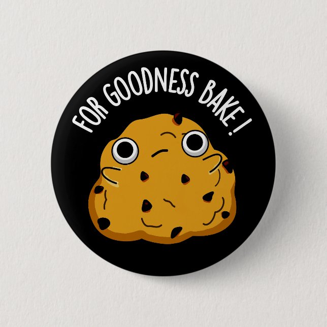 For Goodness Bake Funny Food Baking Pun Dark BG Button (Front)