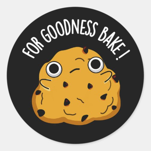 For Goodness Bake Funny Food Baking Pun Dark BG Classic Round Sticker