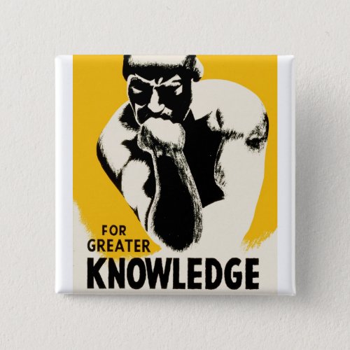 For Greater Knowledge Pinback Button