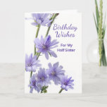 For Half Sister Birthday Purple Chicory Flowers Card<br><div class="desc">Happy Birthday Wishes,  paper greeting card for a half sister. Card features a floral photograph of chicory flowers in shades of violet. Poem inside. Personalize the interior verse as desired. Art,  image,  and verse copyright © Shoaff Ballanger Studios,  2023.</div>