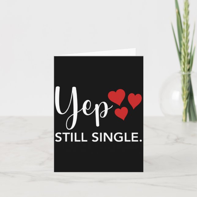 For Her Him Happy Valentines Day Yep Still Single  Card (Front)