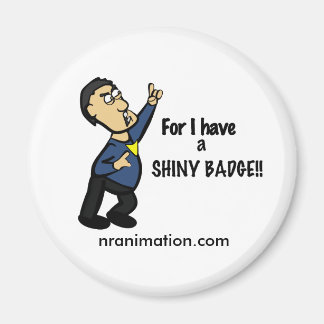 "For I Have a Shiny Badge!" Magnet