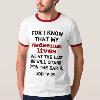 For I know my Redeemer lives.. T-Shirt