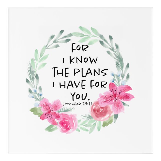 For I Know the Plans I have for you Acrylic Print (Front)
