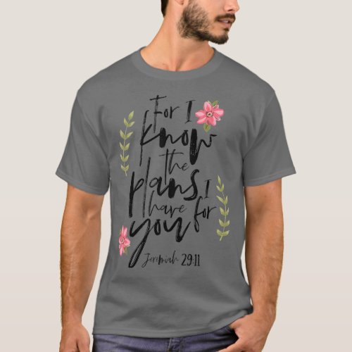 For I Know The Plans I have For You Floral 2911 T_Shirt